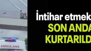 İntihar etmekten SON ANDA KURTARILDI!